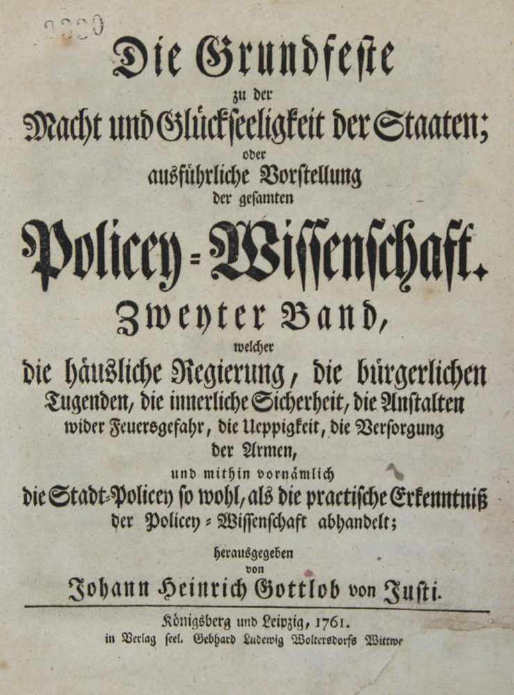 Justi,J.H.G.v.Die Grundfeste zu der Macht und Glückseeligkeit der Staaten; oder ausführliche