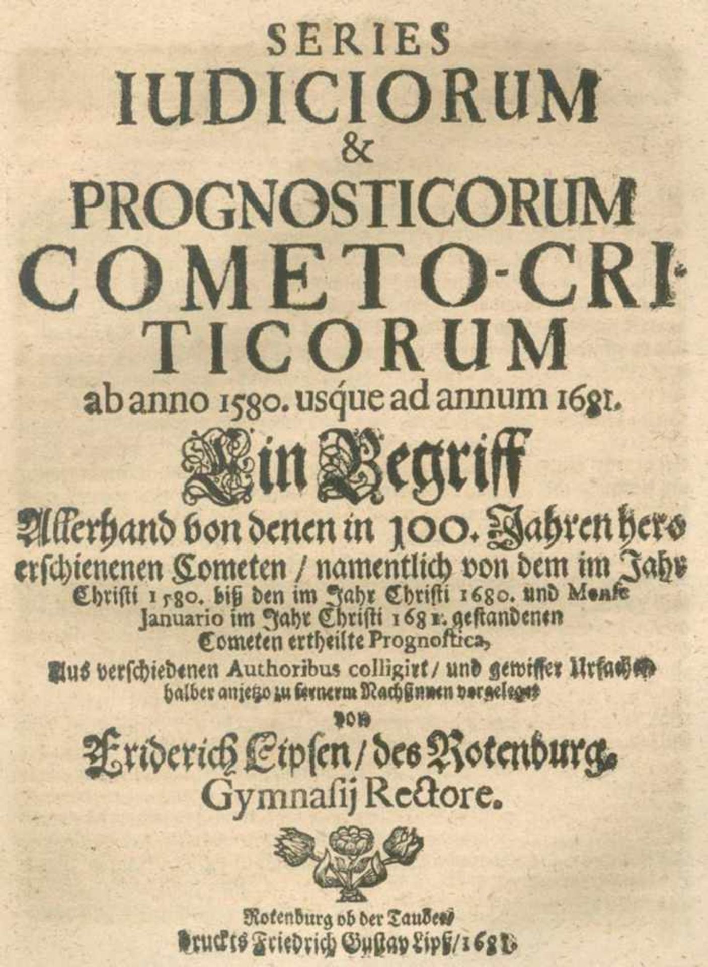 Lips,F.Series Iudiciorum & Prognosticorum Cometo-Criticorum ab anno 1580. usque ad annum 1681. Ein