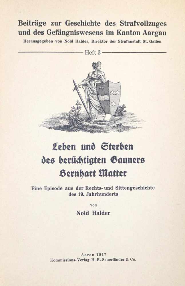 Halder,N.Leben und Sterben des berüchtigten Gauners Bernhart Matter. Eine Episode aus der Rechts-