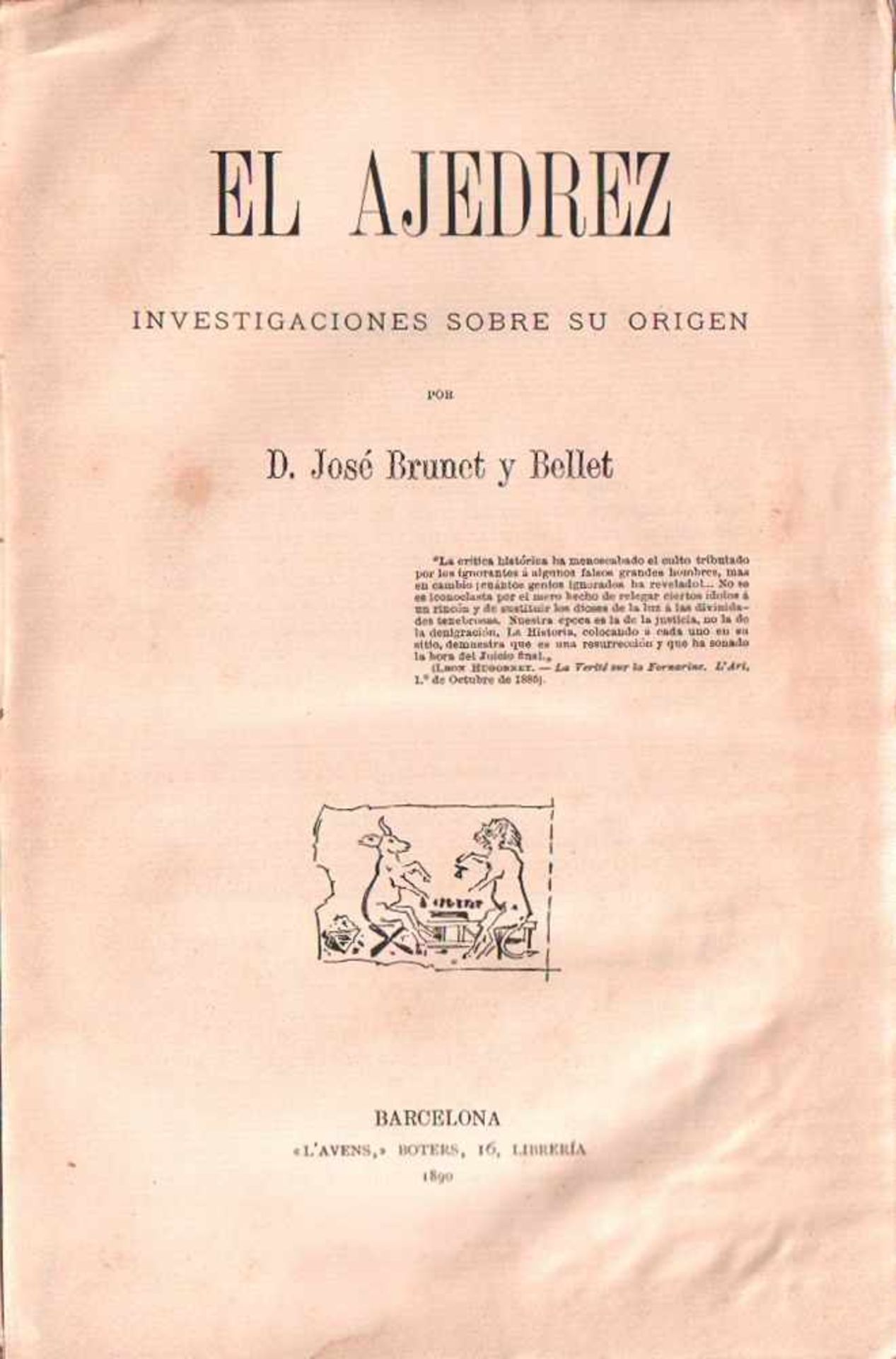 Brunet y Bellet, José.El ajedrez. Investigaciones sobre su origen. Barcelona, L'Avens, 1890. 8°. Mit