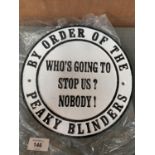 A CAST SIGN ' BY ORDER OF THE PEAKY BLINDERS WHO'S GOING TO STOP US? NOBODY!' 24CM DIAMETER