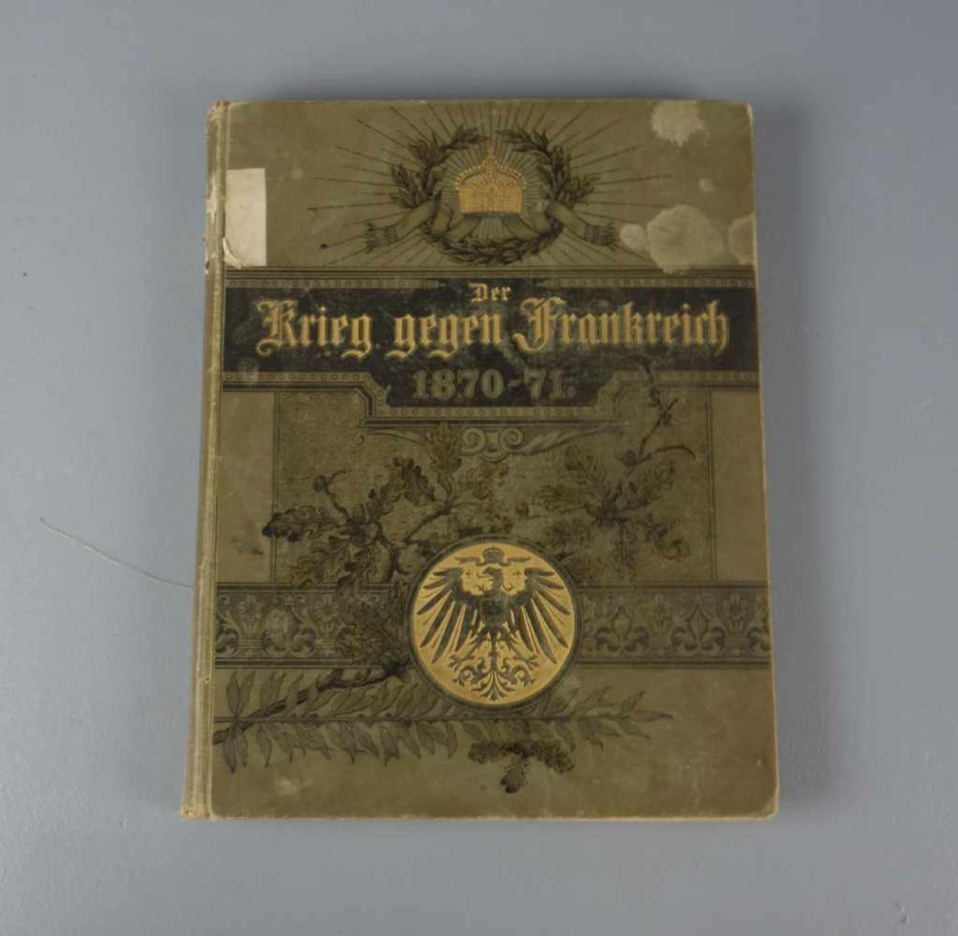 BUCH: "Der Krieg gegen Frankreich 1870-71", grüner Einband mit goldfarbenen Akzentuierungen. Berlin,