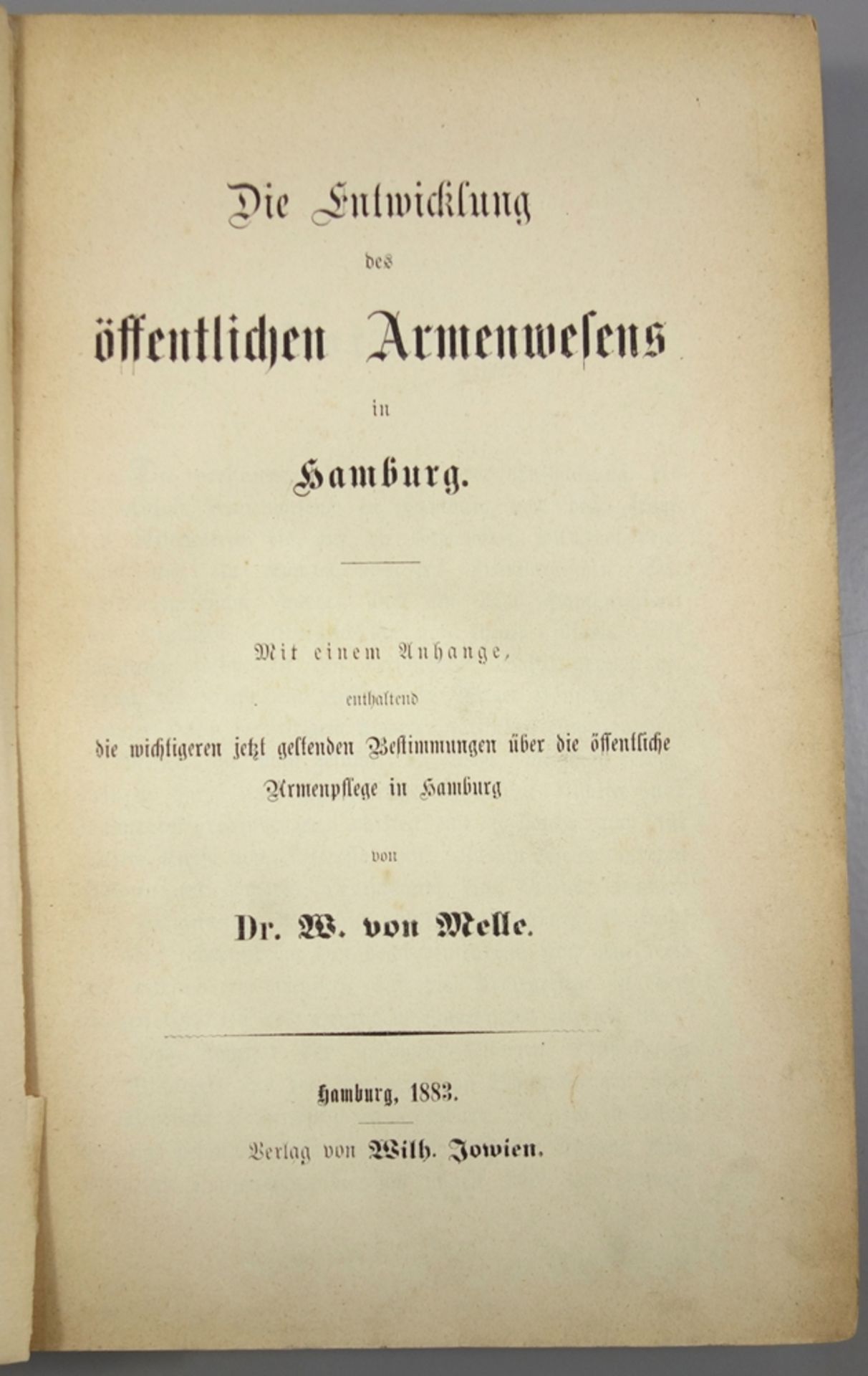 Die Entwicklung des öffentlichen Armenwesens in Hamburg, Dr.W.von Welle, Hamburg 1883, "Mit einem