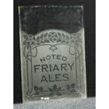 An early-mid 20th century etched pub window glass, Friary Ales,