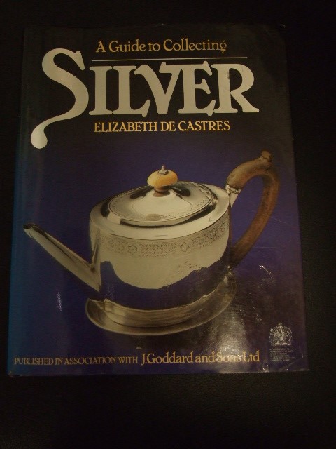 The Illustrated Guide to Silver Margaret Holland & a Guide to Collecting Silver Elizabeth Castres