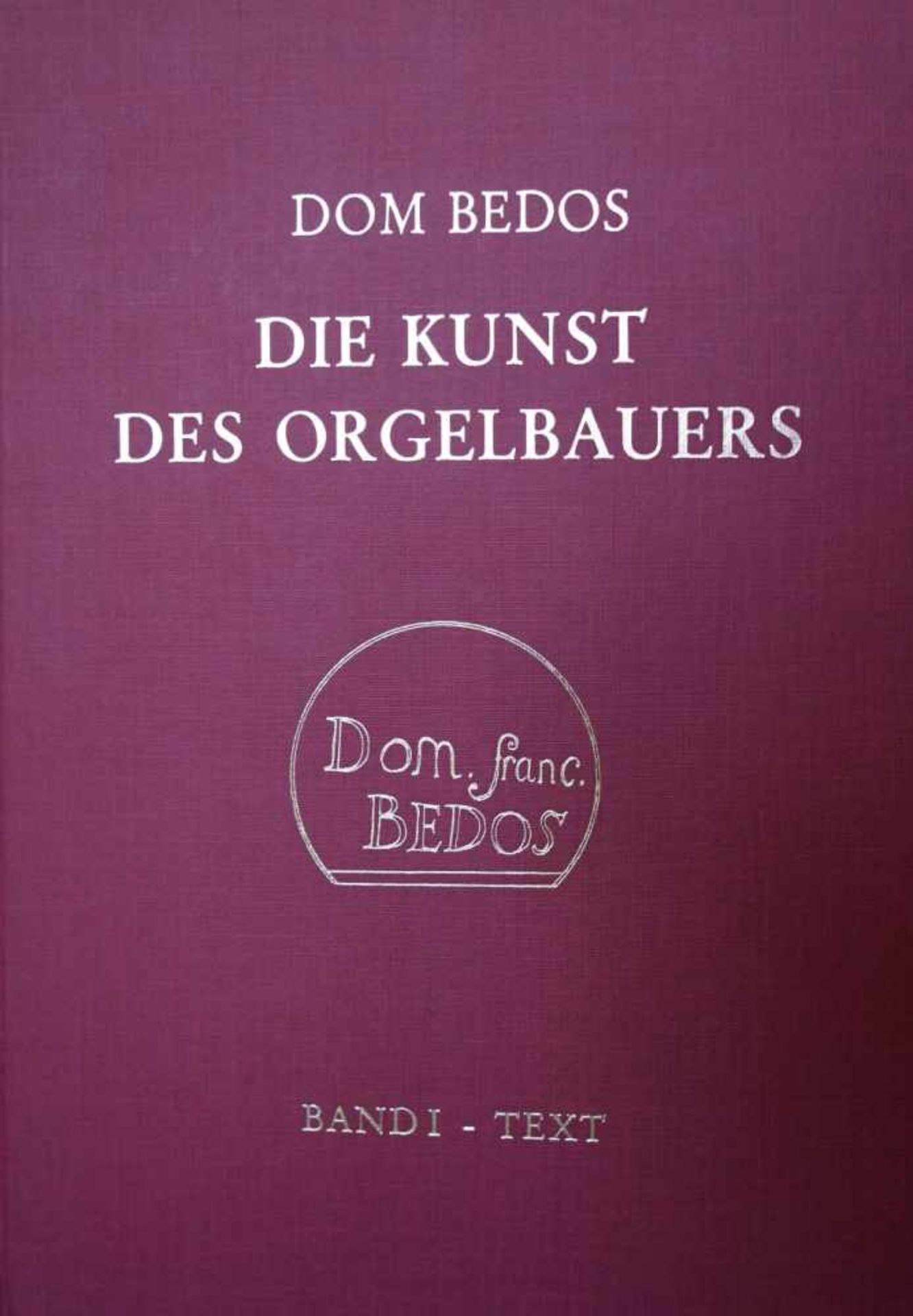 Bédos de Celles, Dom François Lamathe: Die Kunst des Orgelbauers<b