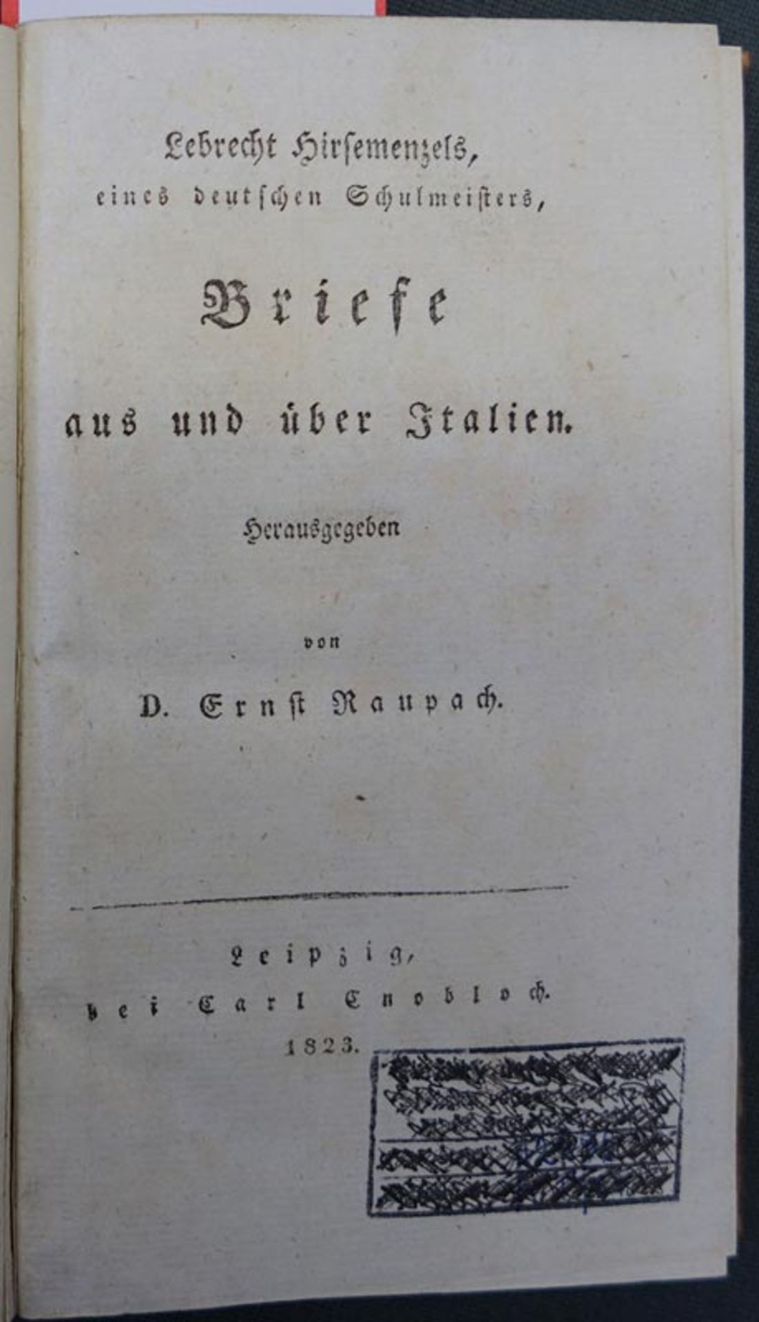 Raupach, Ernst: Lebrecht Hirsemenzels, eines deutschen Schulmeisters, Briefe aus und über