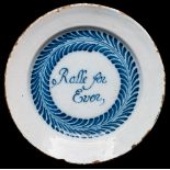 A Bristol blue and white delftware 'Electioneering' plate: inscribed 'Rolle for Ever' within a