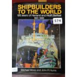 SHIP BUILDERS OF THE WORLD 125 YEARS OF HARLAND AND WOLFF SIGNED COPY