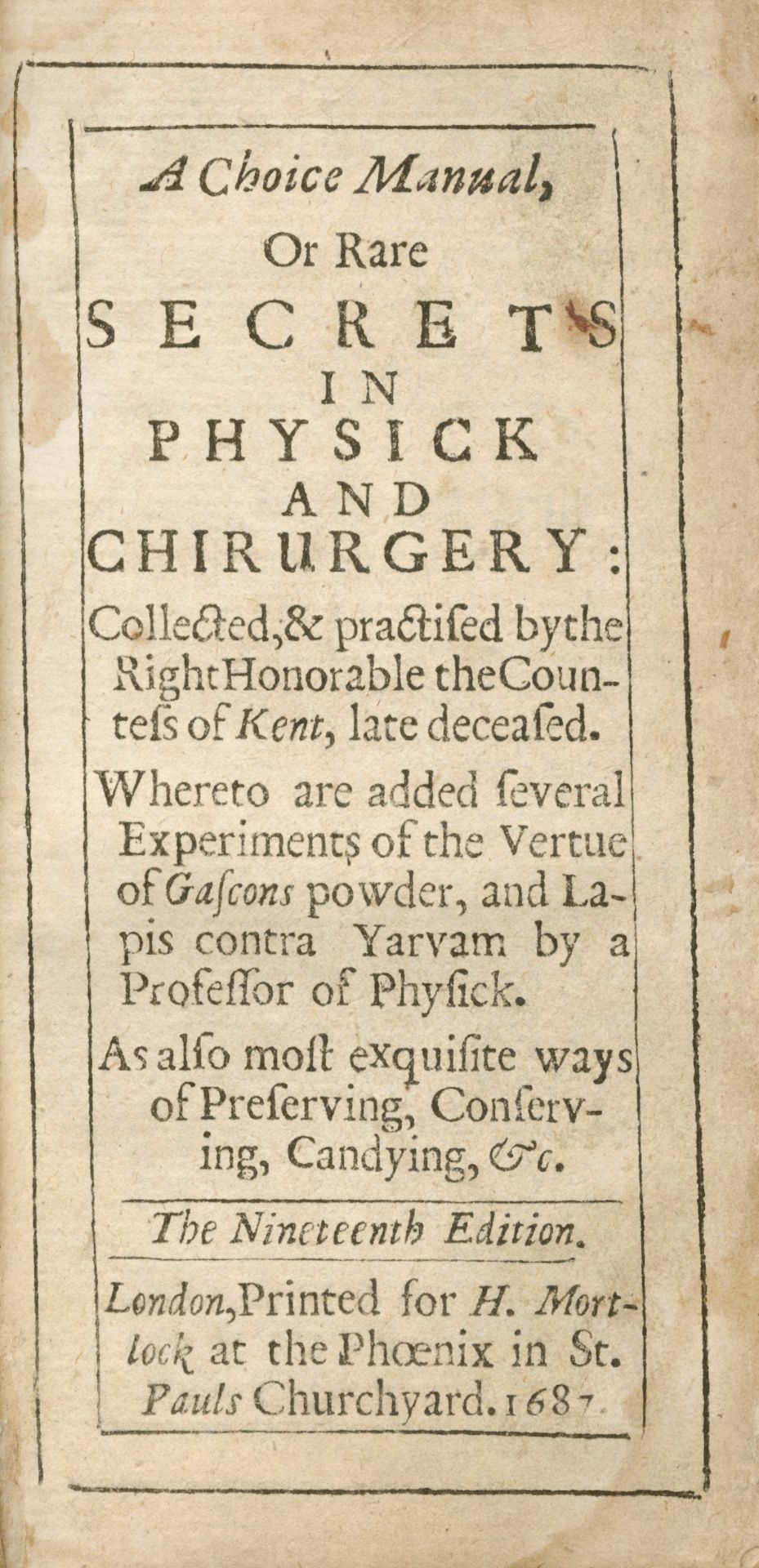 GREY (ELIZABETH, COUNTESS OF KENT) A Choice Manual, or Rare Secrets in Physick and Chirurgery... ...