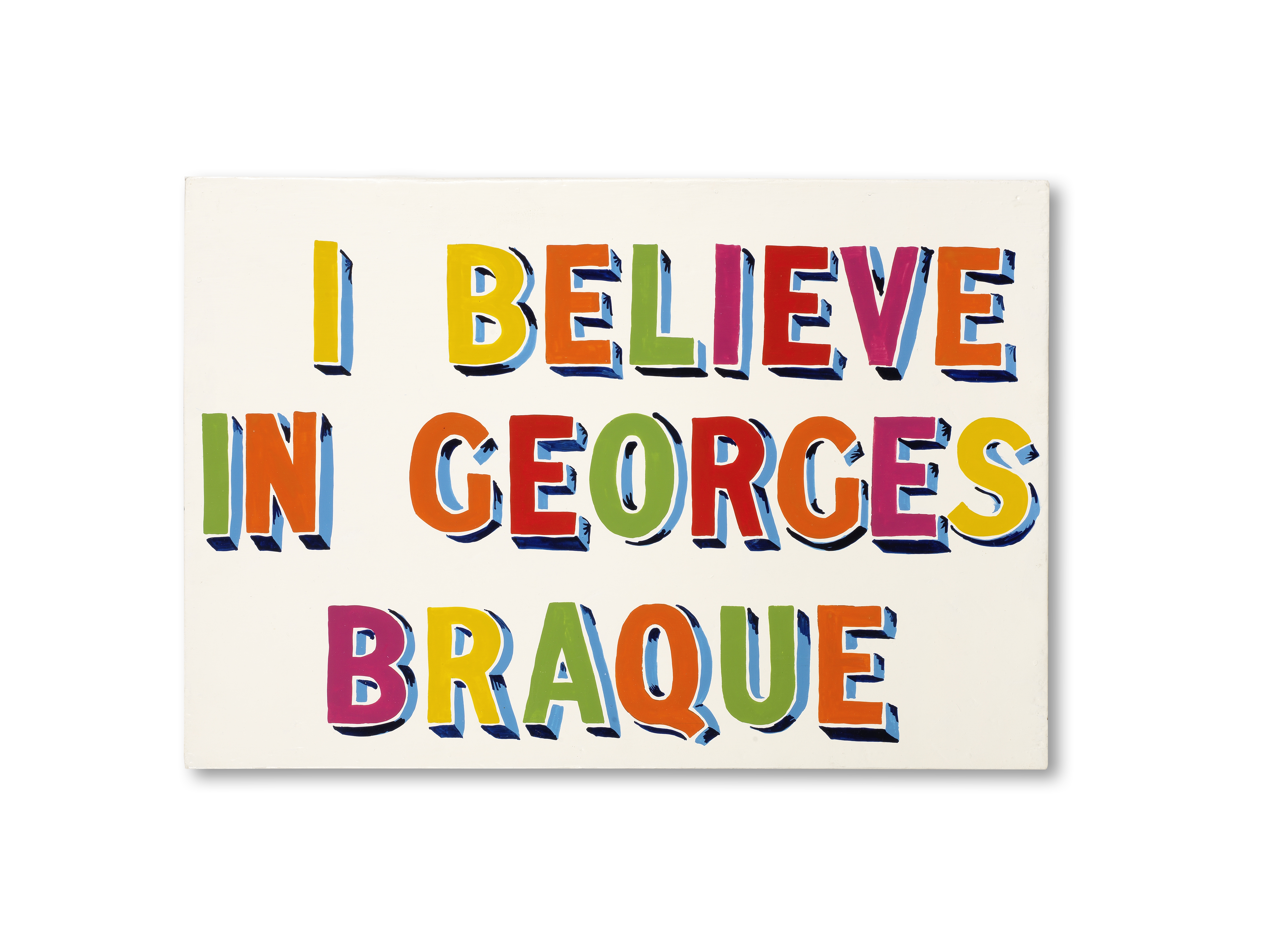 Bob & Roberta Smith (British, born 1963) I Believe in Georges Braque, 1998