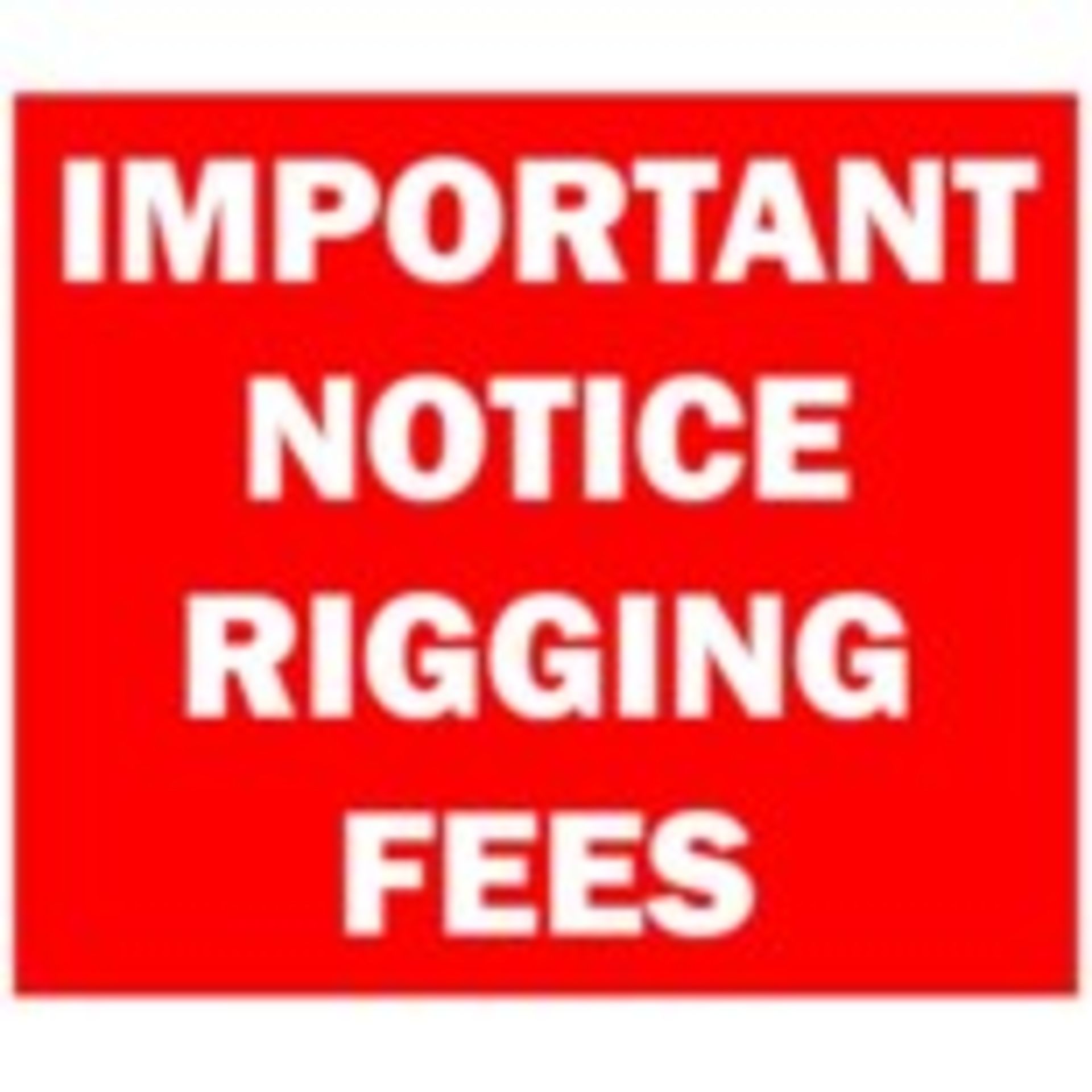 ALL PURCHASERS ARE REQUIRED TO PAY A RIGGING FEE AS LISTED IN THE LOT DESCRIPTION.