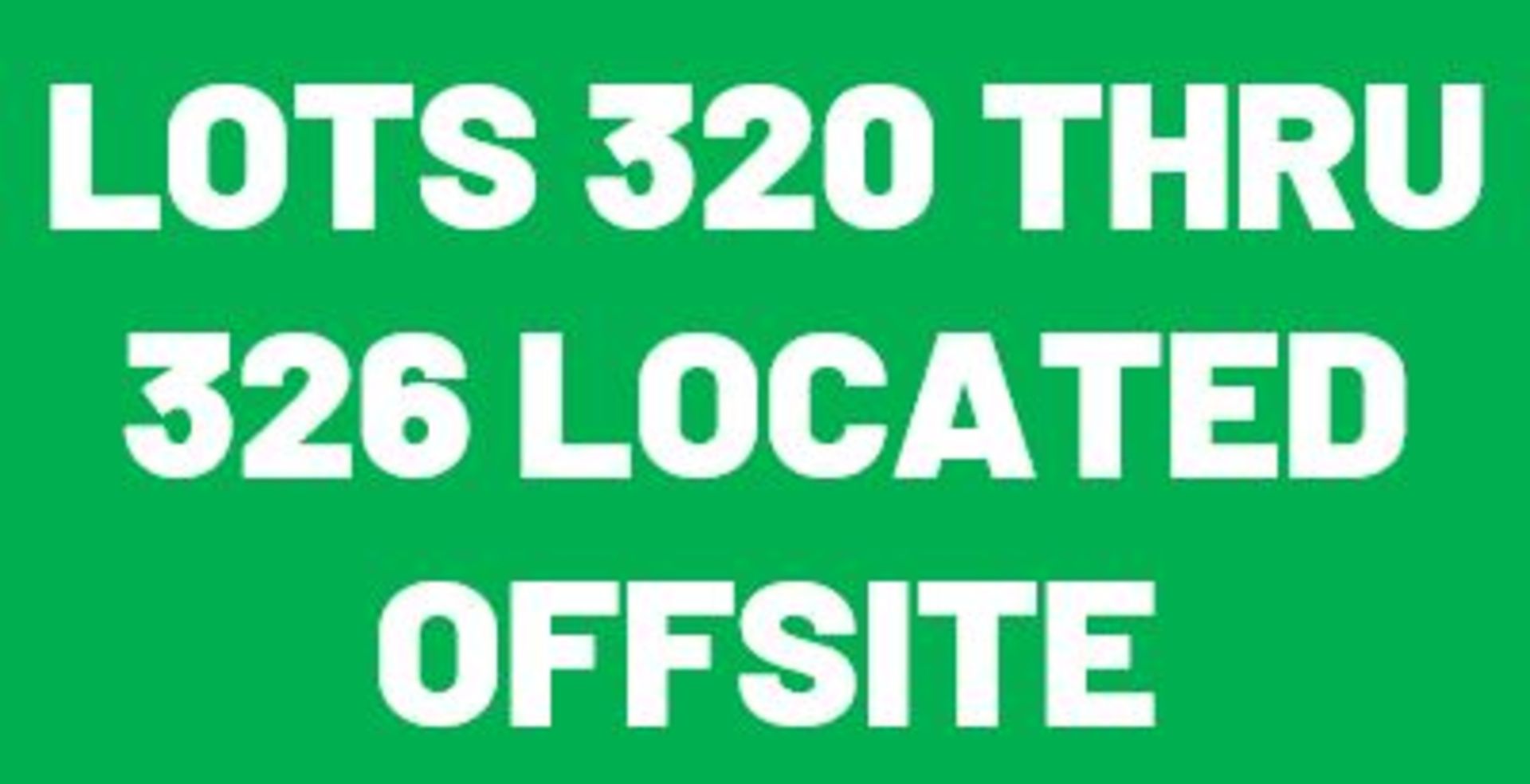 Lots 320 thru 326 are surplus to a local stamping and are located offsite.