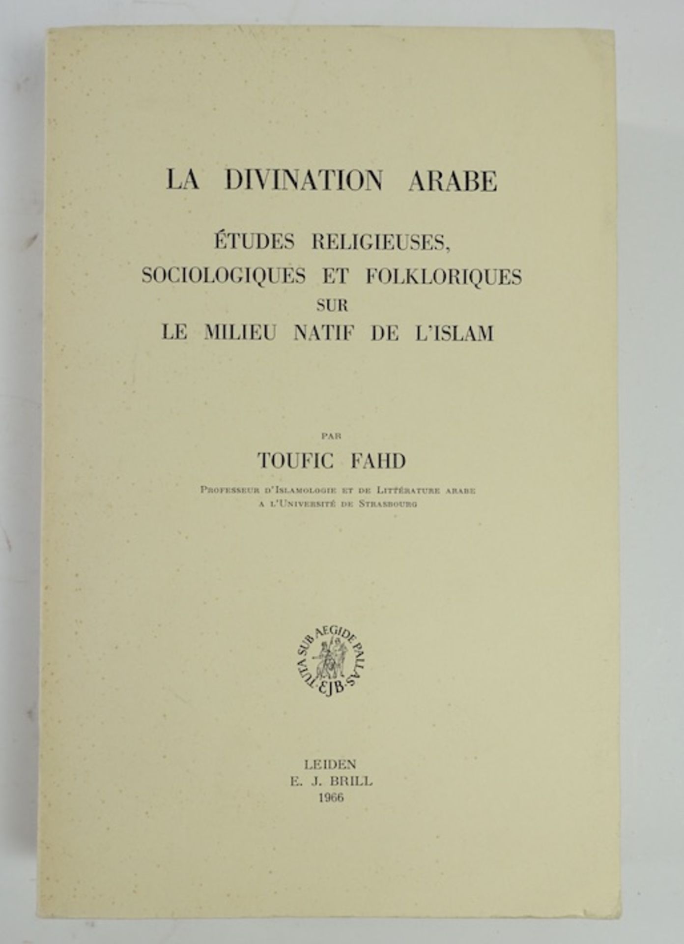 FAHD, T. La divination arabe. Études religieuses, sociologiques et folkloriques sur le milieu