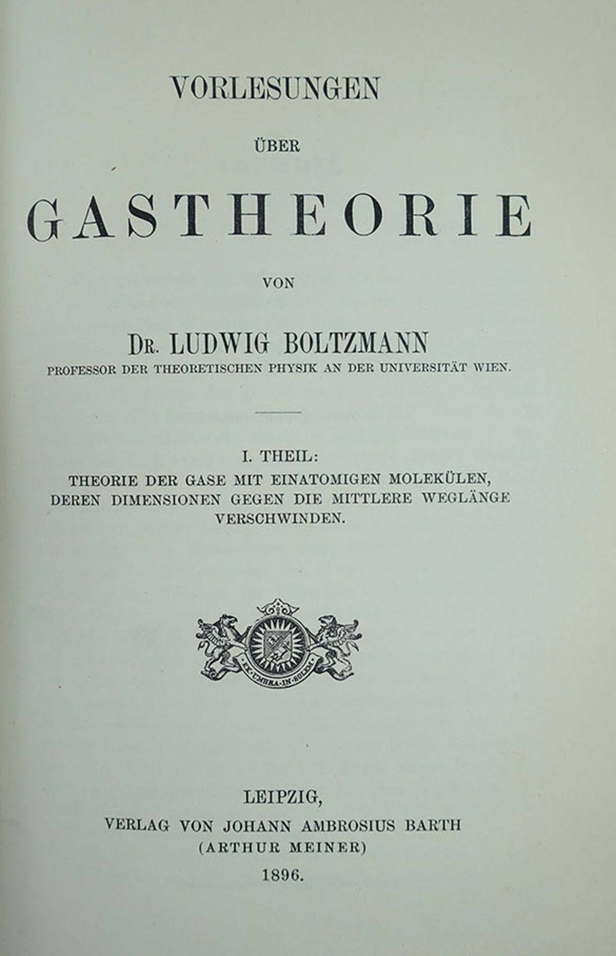 BOLTZMANN, L. Vorlesungen über Gastheorie. Lpz., J.A. Barth, 1896-98. 2 in 1 vol. viii, 204; x,