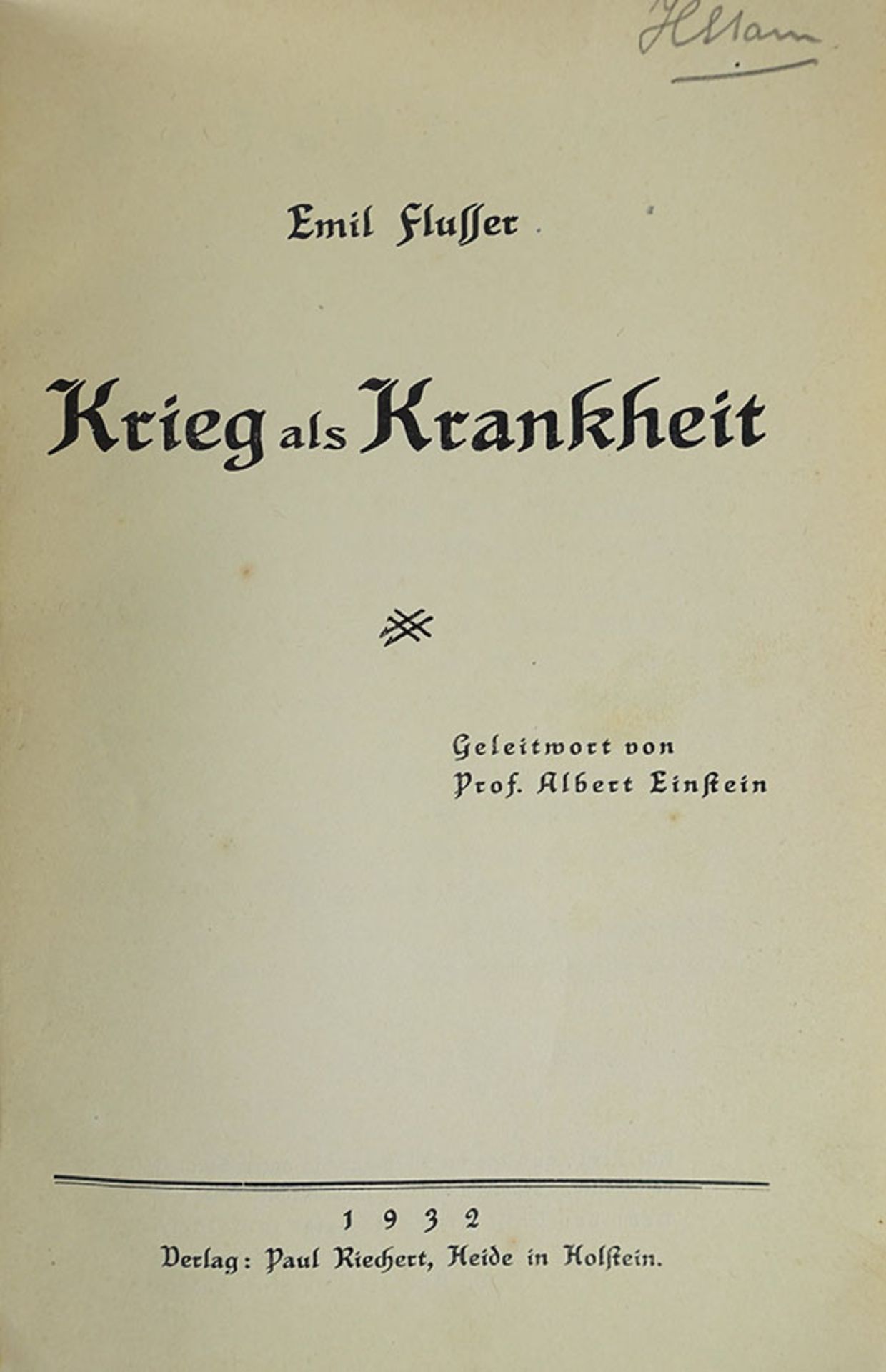 FLUSSER, E. Krieg als Krankheit. Geleitwort v. A. Einstein. Heide in Holstein, P. Riechert, 1932. (
