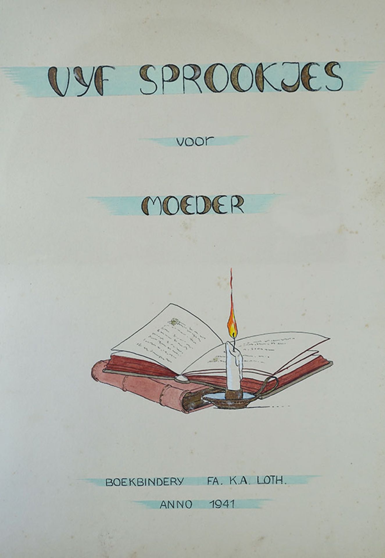STEINMEYER (?) -- "VIJF SPROOKJES VOOR MOEDER. Boekbinderij Fa. K.A. Loth, 1941". 25 pp. Fairy tale