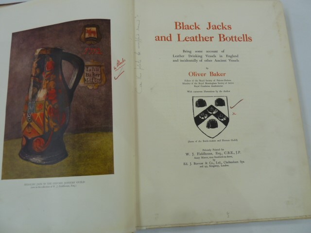 Baker, Oliver  "Black Jacks and Leather Bottells ...", privately printed for W J Fieldhouse Esq,