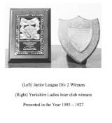 Junior League Division 2 Winners (1993) and Yorkshire Ladies Inter Club Winners (1927) Plaques. (