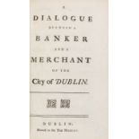 Dialogue (A) between a banker and a merchant of the city of Dublin, Dublin, no printer, 1754.