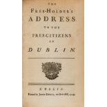 Ireland.- The Free-Holder's Address to the Free-Citizens of Dublin, Dublin, 1749; and another, …