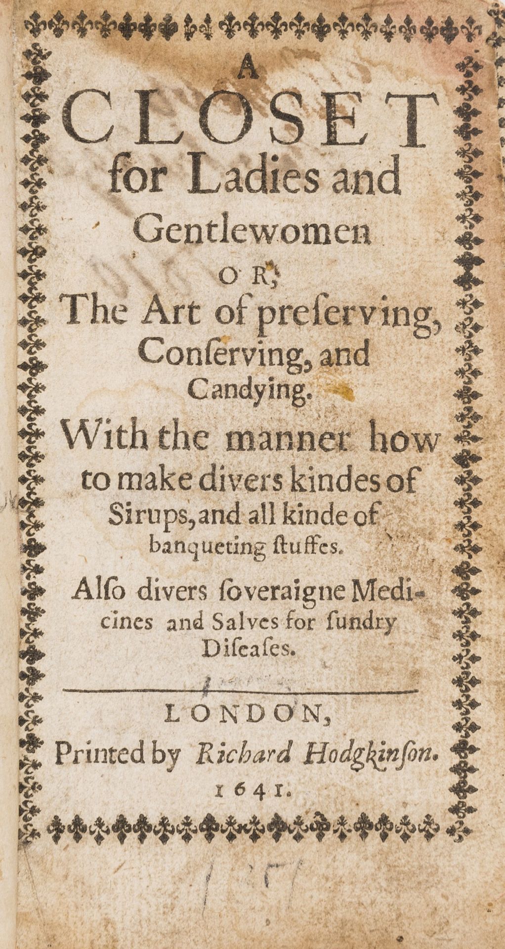 Cookery.- Closet for Ladies and Gentlewomen (A) or, The Art of Preserving, Conserving, and …