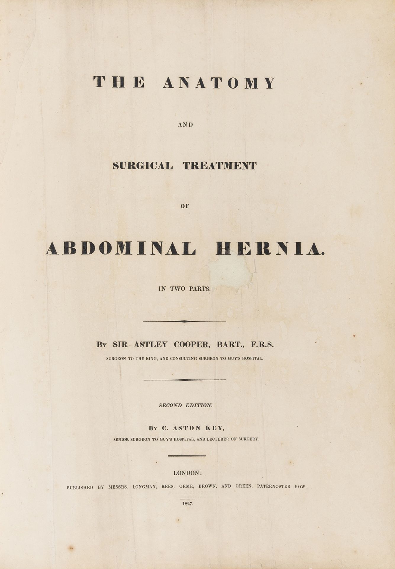 Cooper (Sir Astley) and C. Aston Key, The Anatomy and Surgical Treatment of Abdominal Hernia in …