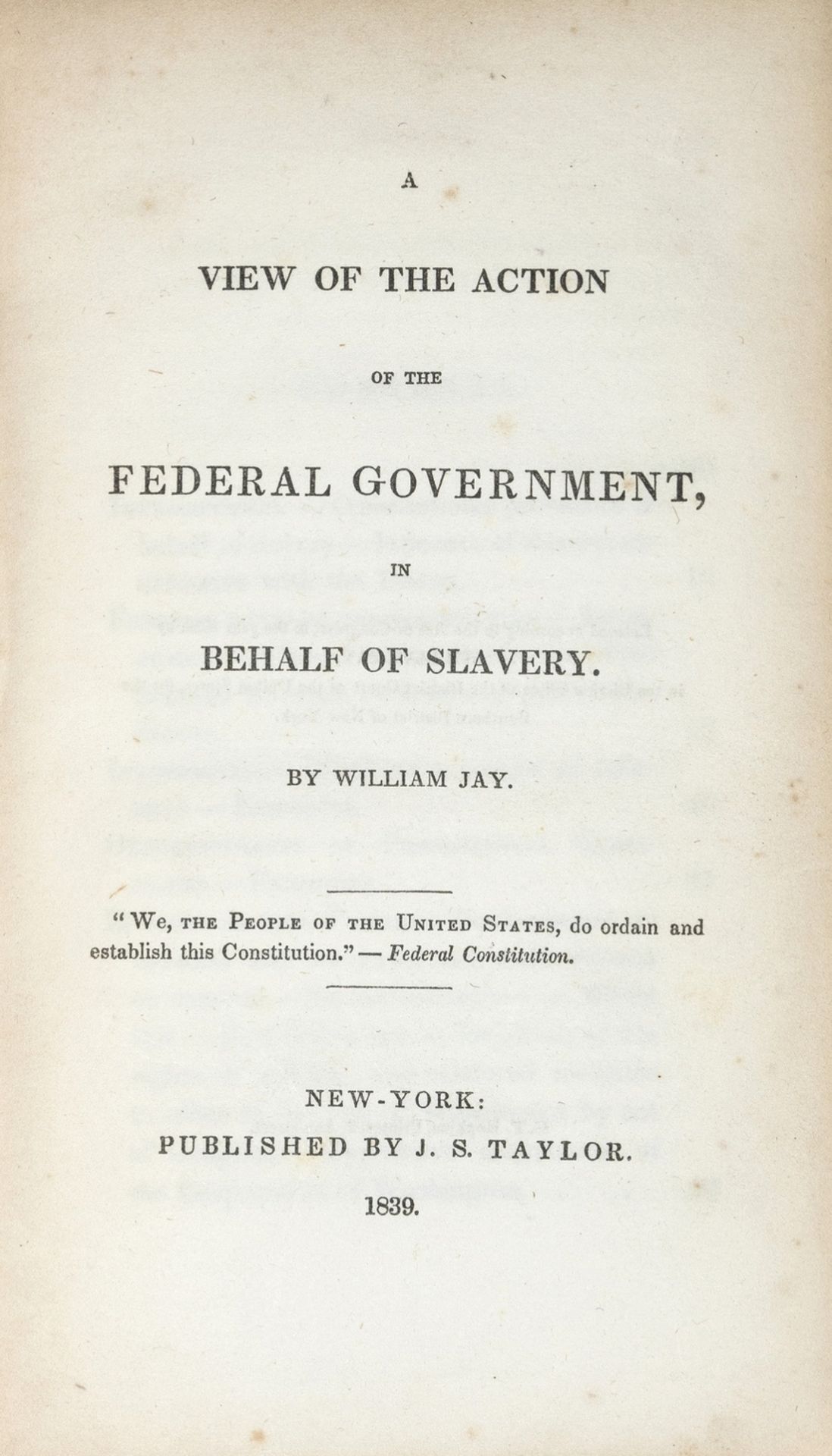 North America.- Jay (William) A View of the Action of the Federal Government, in Behalf of …