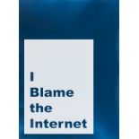 Jeremy Deller (b.1966) I Blame the Internet