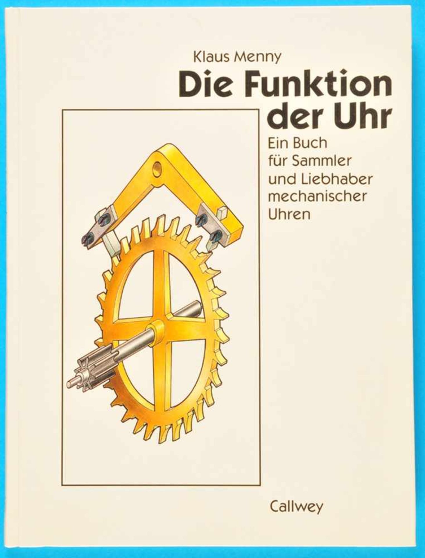 Klaus Menny, Die Funktion der Uhr - Ein Buch für Sammler und Liebhaber mechanischer Uhren, 1989<