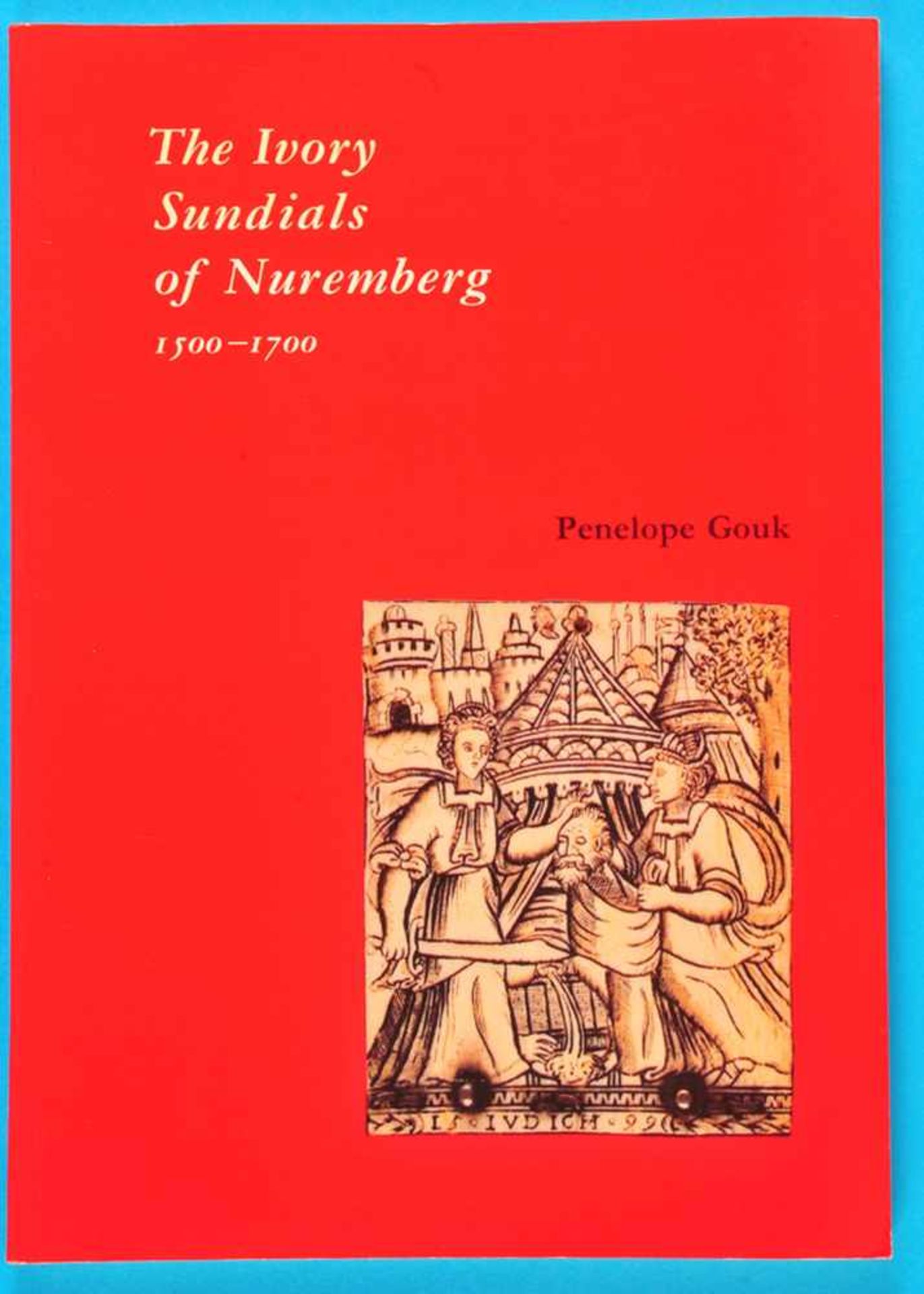 Penelope Gouk, The Ivory Sundials of Nuremberg 1500-1700, 1988