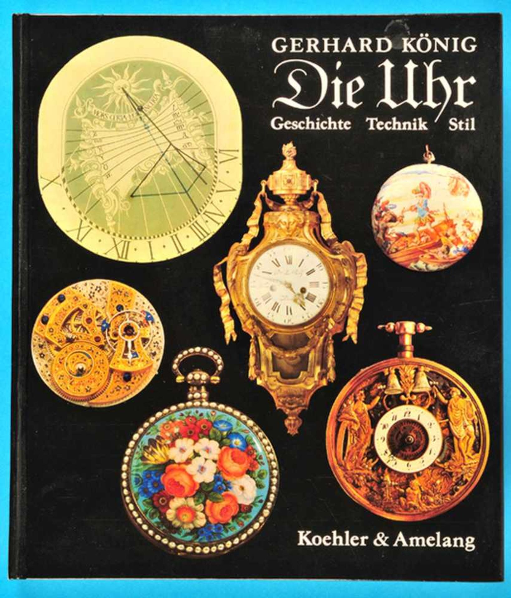 Gerhard König, Die Uhr - Geschichte, Technik, Stil, 1991<