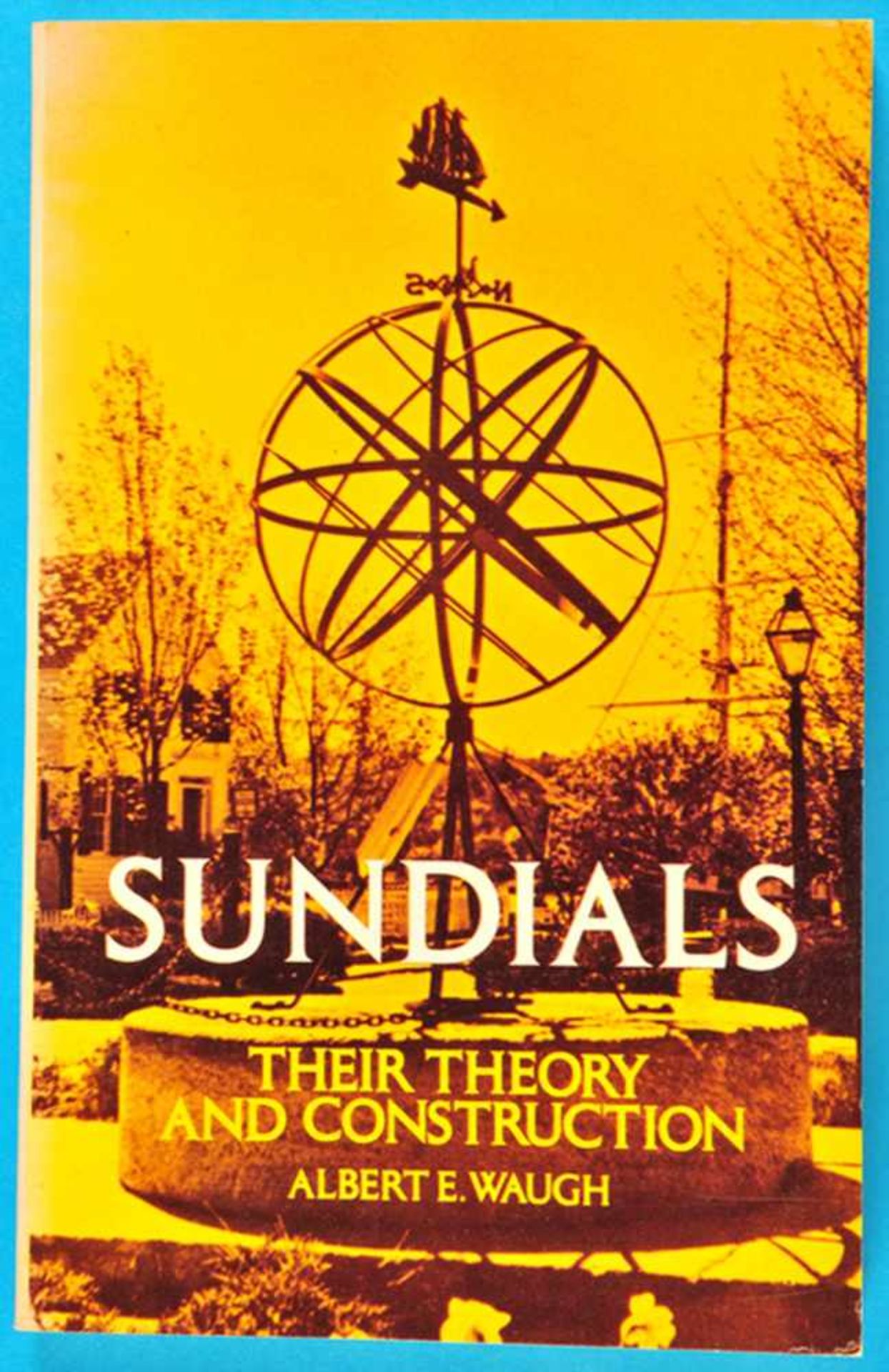 Albert E.Waugh, Sundials, Their Theory and Construction, 1973