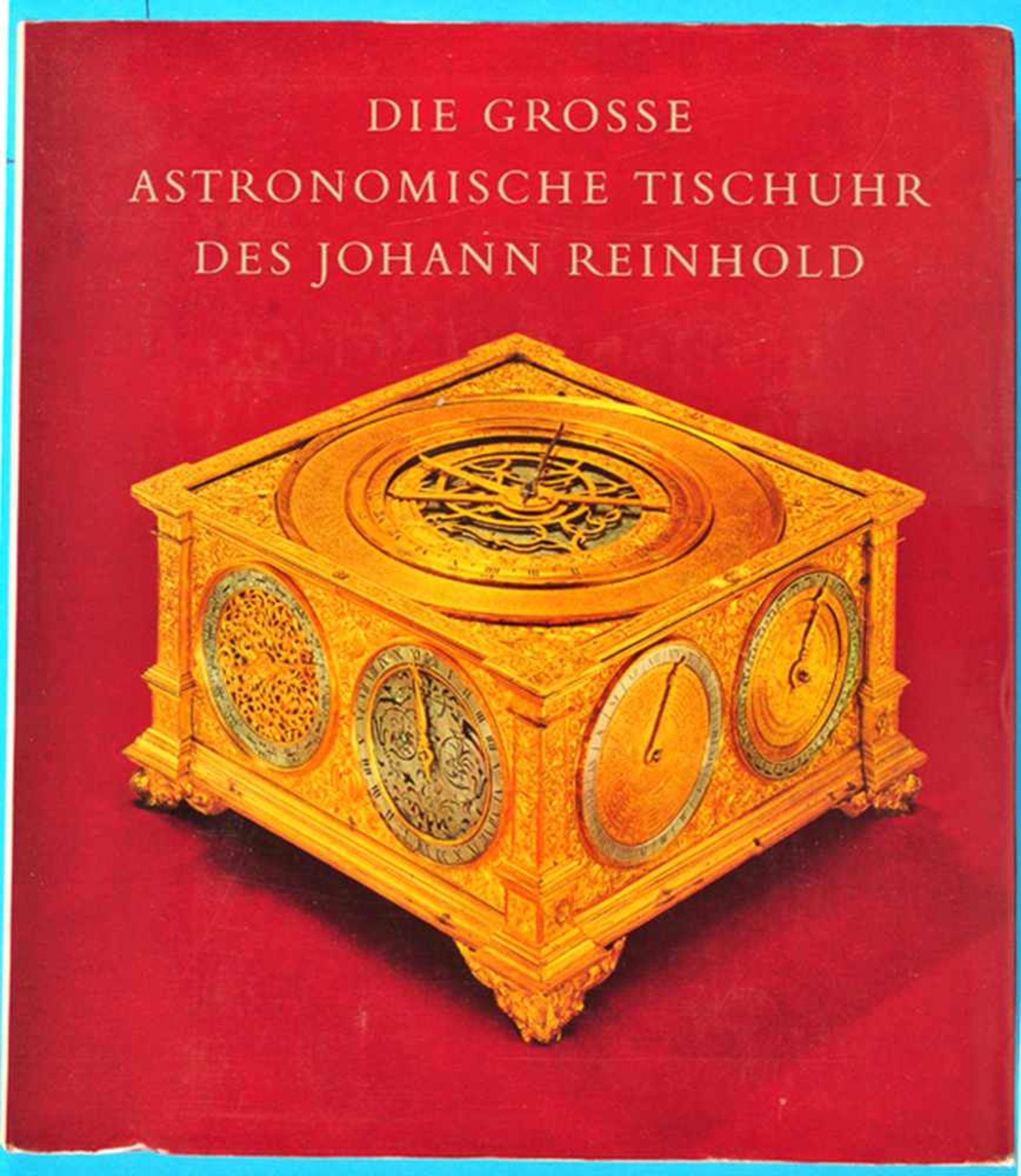 J. H. Leopold, Die grosse astronomische Tischuhr des Johann Reinhold - Augsburg, 1581 bis 1592,
