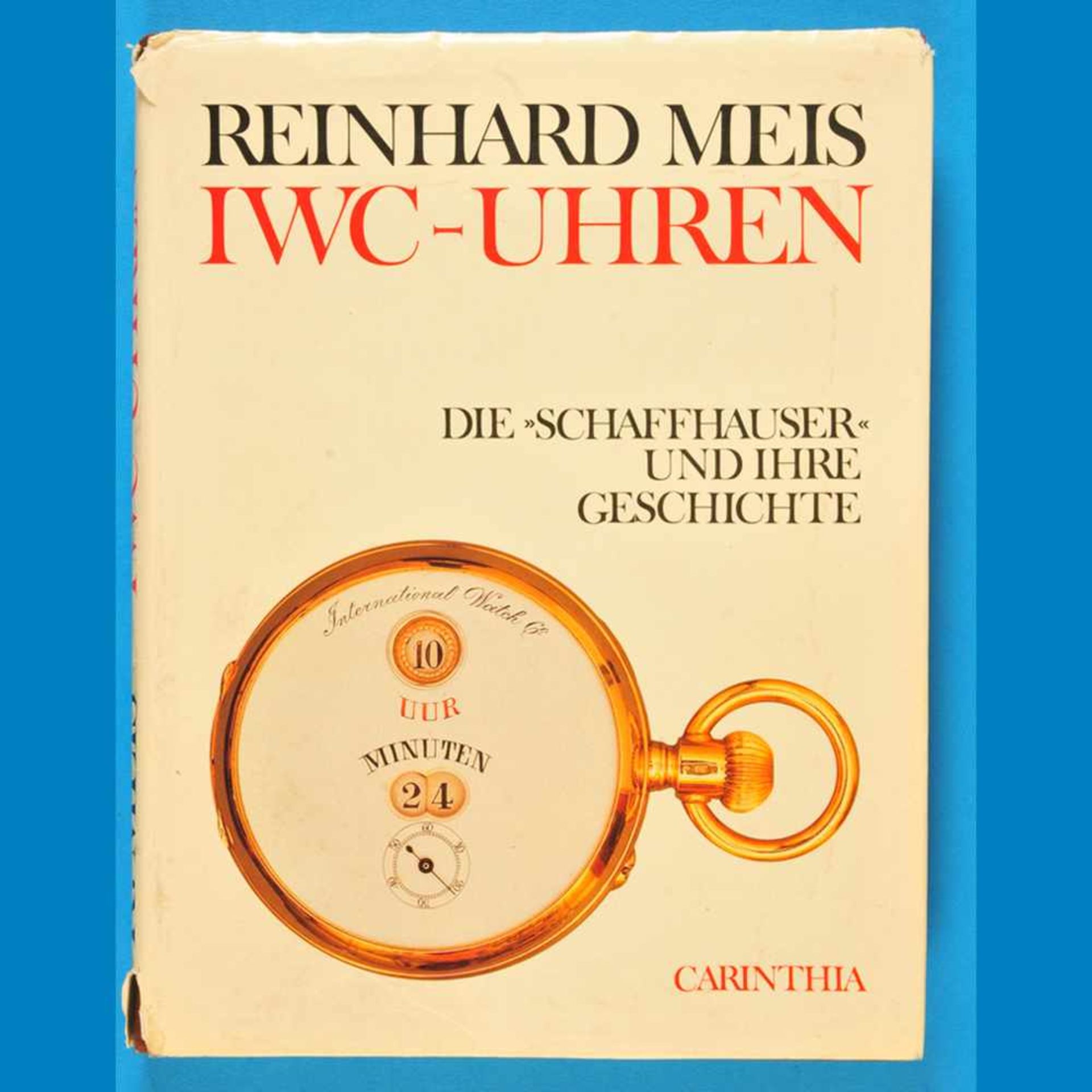 Reinhard Meis, IWC-Uhren - Die ‚Schaffhauser' und ihre Geschichte, 1985Reinhard Meis, IWC-U