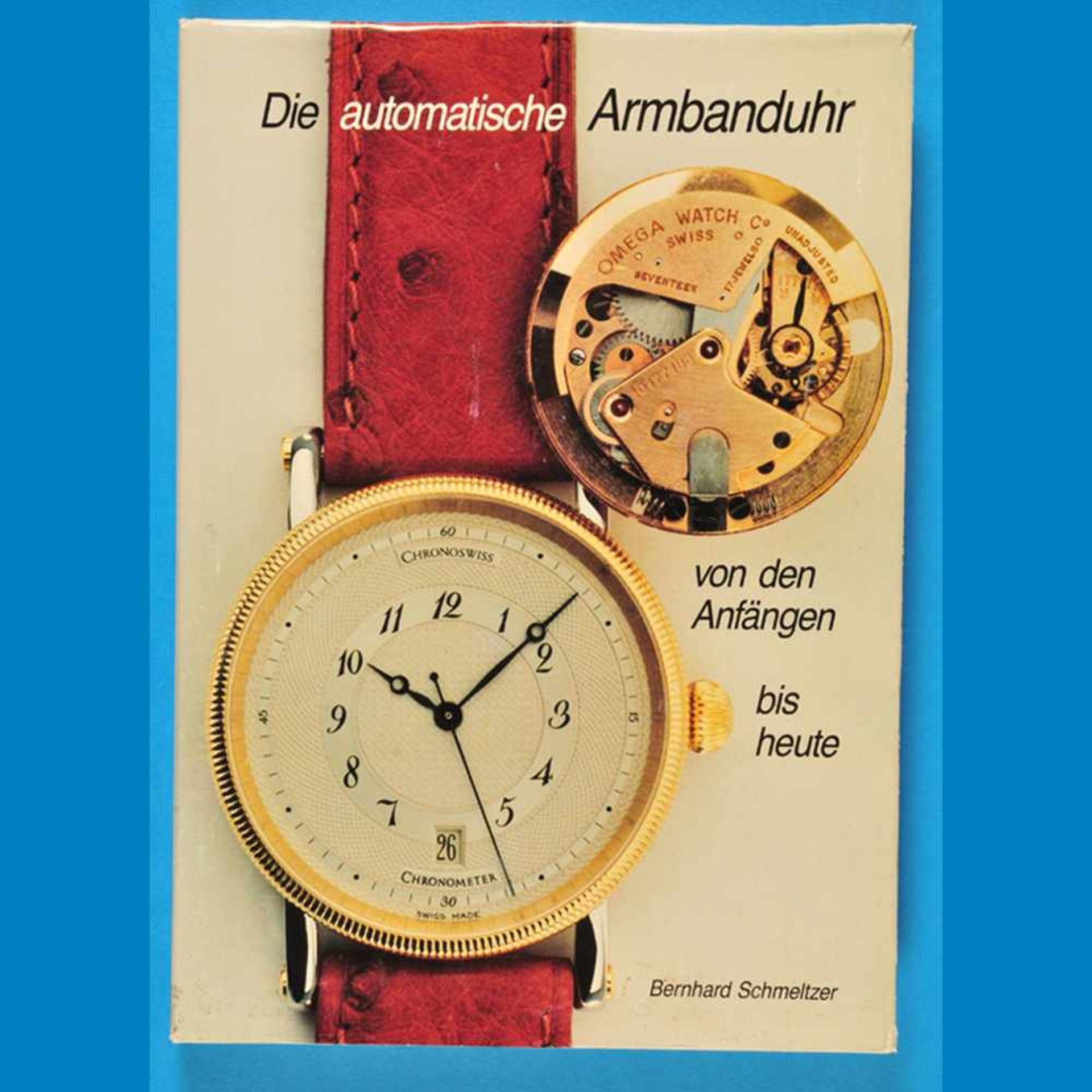 Bernhard Schmeltzer, Die automatische Armbanduhr, Von den Anfängen bis heute, 1992Bernhard