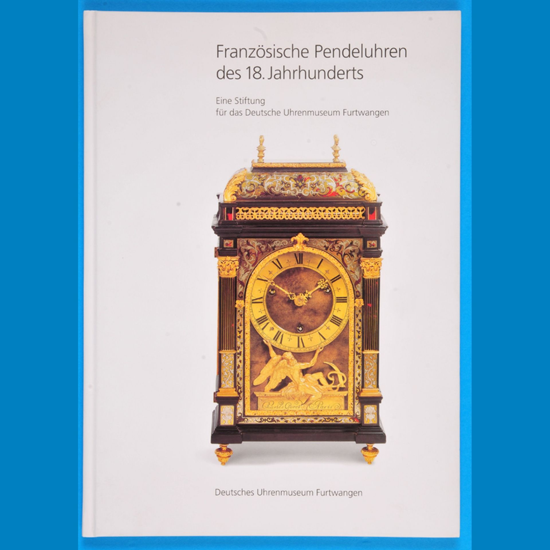 Französische Pendeluhren des 18. Jahrhunderts, Katalog zur Sonderausstellung vom 16. Mai – 17.