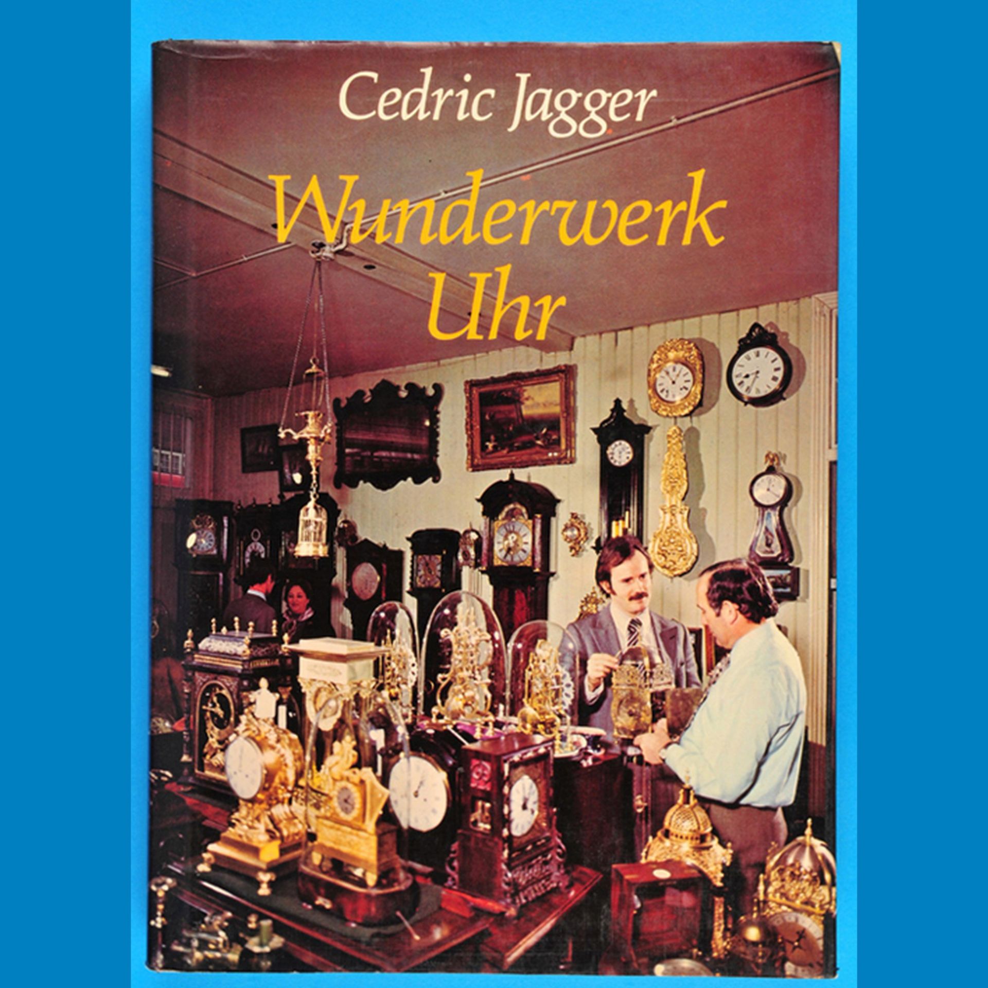 Cedric Jagger, Wunderwerk Uhr, 1977, 256 Seiten, viele Farb- und s/w-Abbildungen, fester Einband,