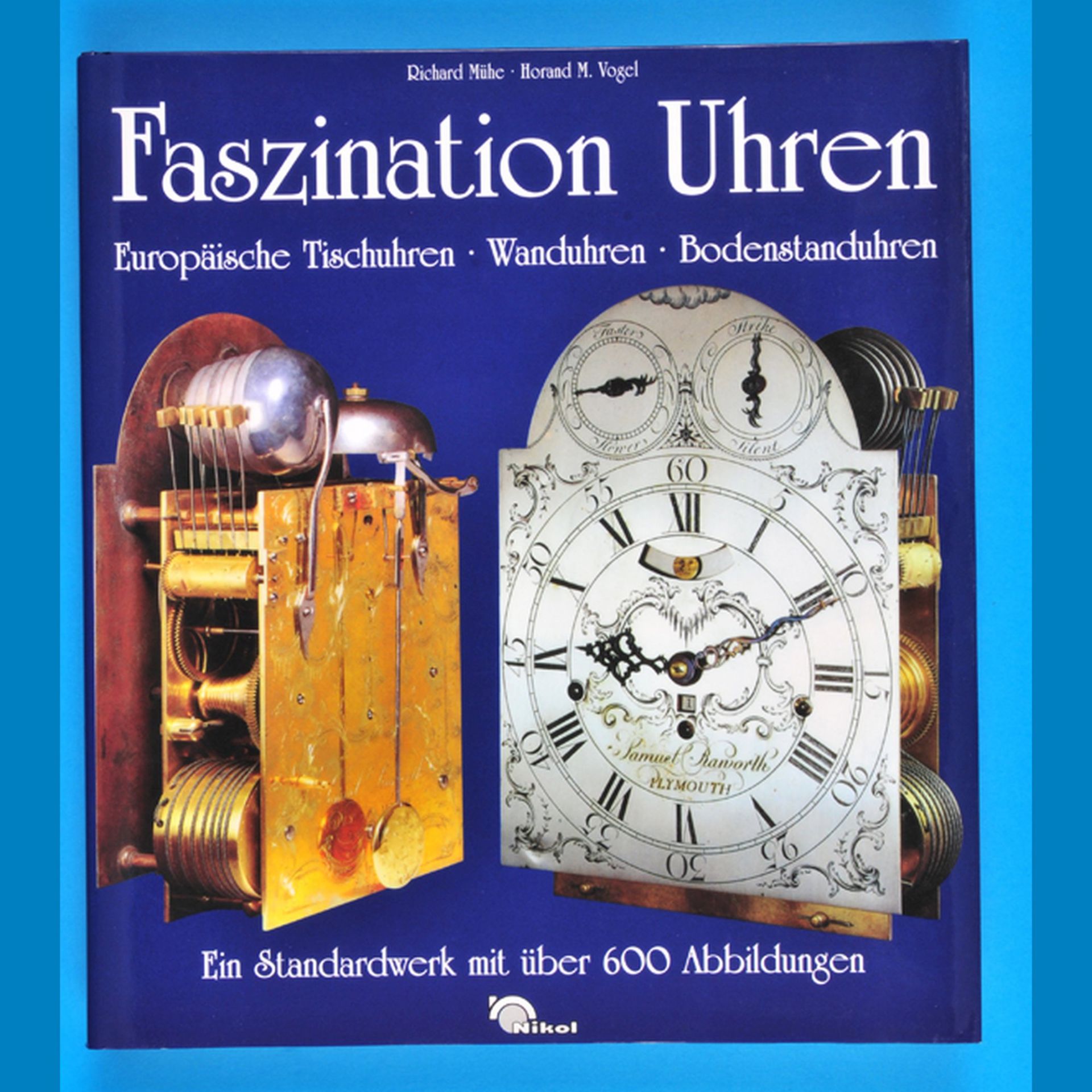 Mühe/Vogel, Faszination Uhren - Europäische Tischuhren, Wanduhren, Bodenstanduhren - Ein