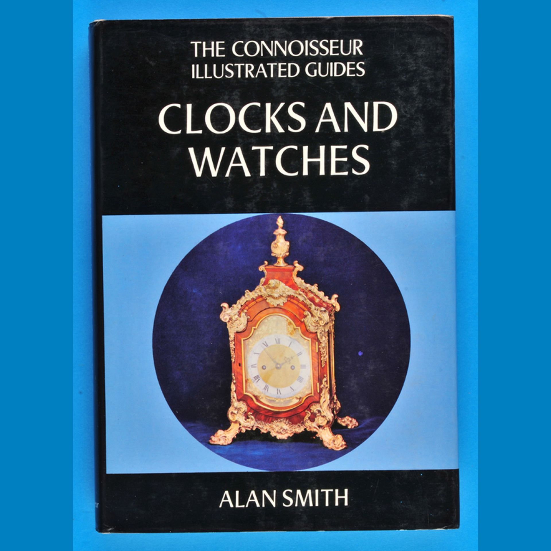 Alan Smith, The Connoisseur Illustrated Guides Clocks and Watches, 1975, 222 Seiten mit Farb- und
