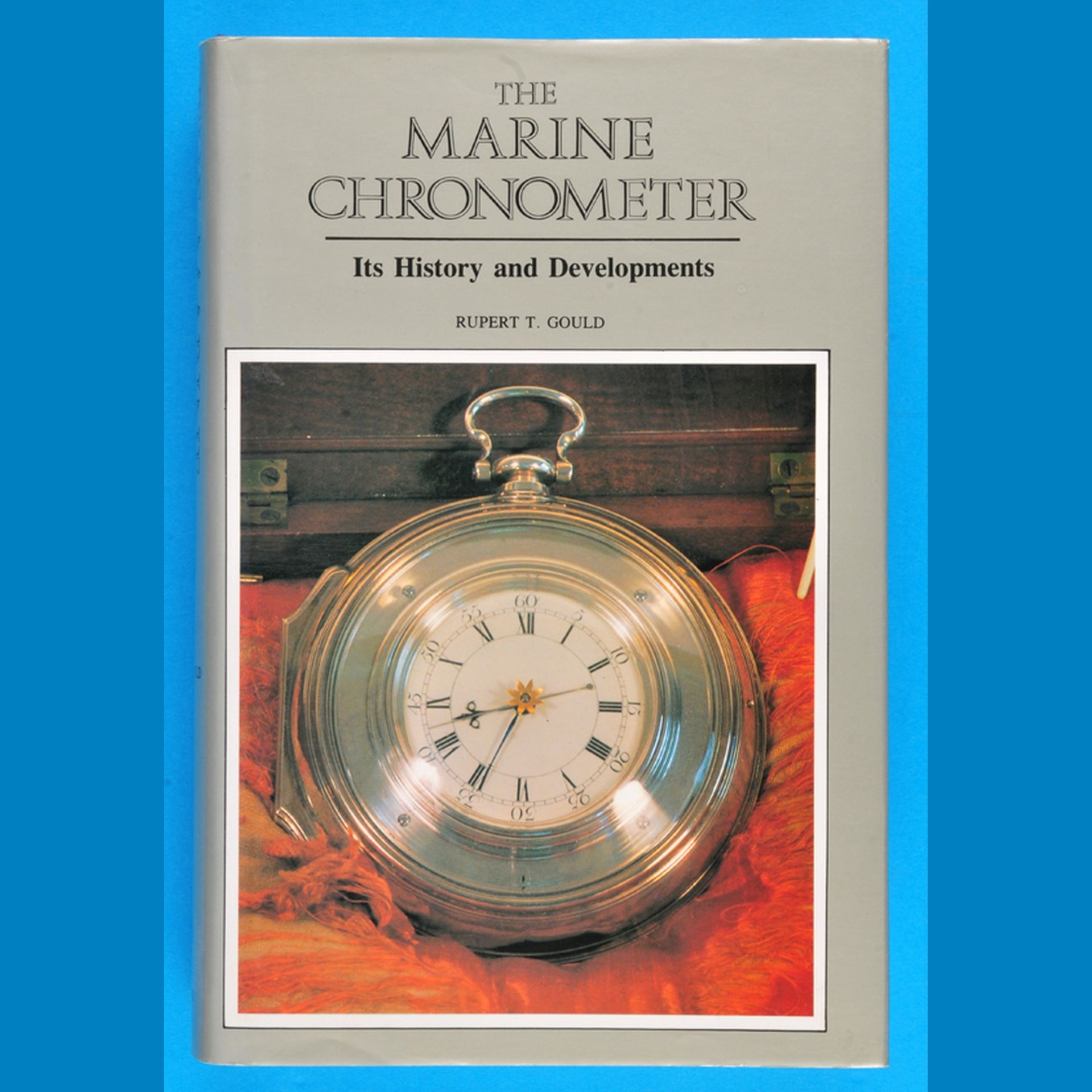 Rupert Gould, Marine Chronometer, Its History and Development, 1973, 287 Seiten mit s/w-