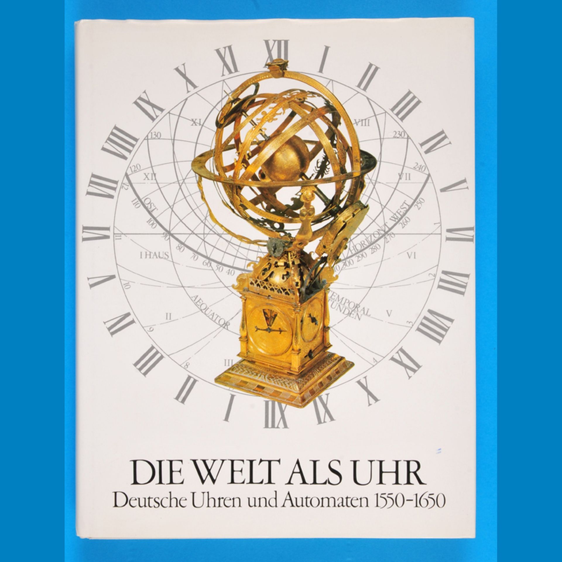 Klaus Maurice/Otto Mayr, Die Welt als Uhr - Deutsche Uhren und Automaten, 1550-1650, 1980,