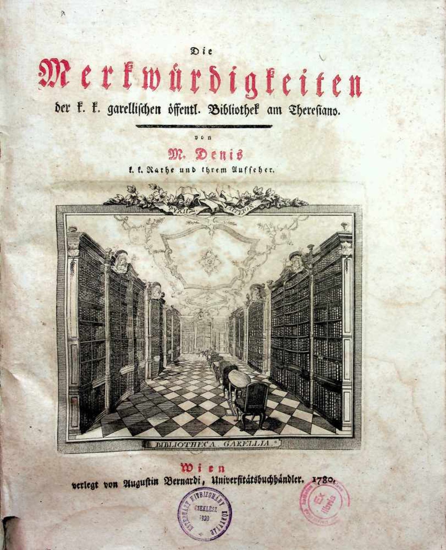 Denis, M(ichel).Die Merkwrdigkeiten der k. k. garellischen”ffentl. Bibliothek am Theresiano.