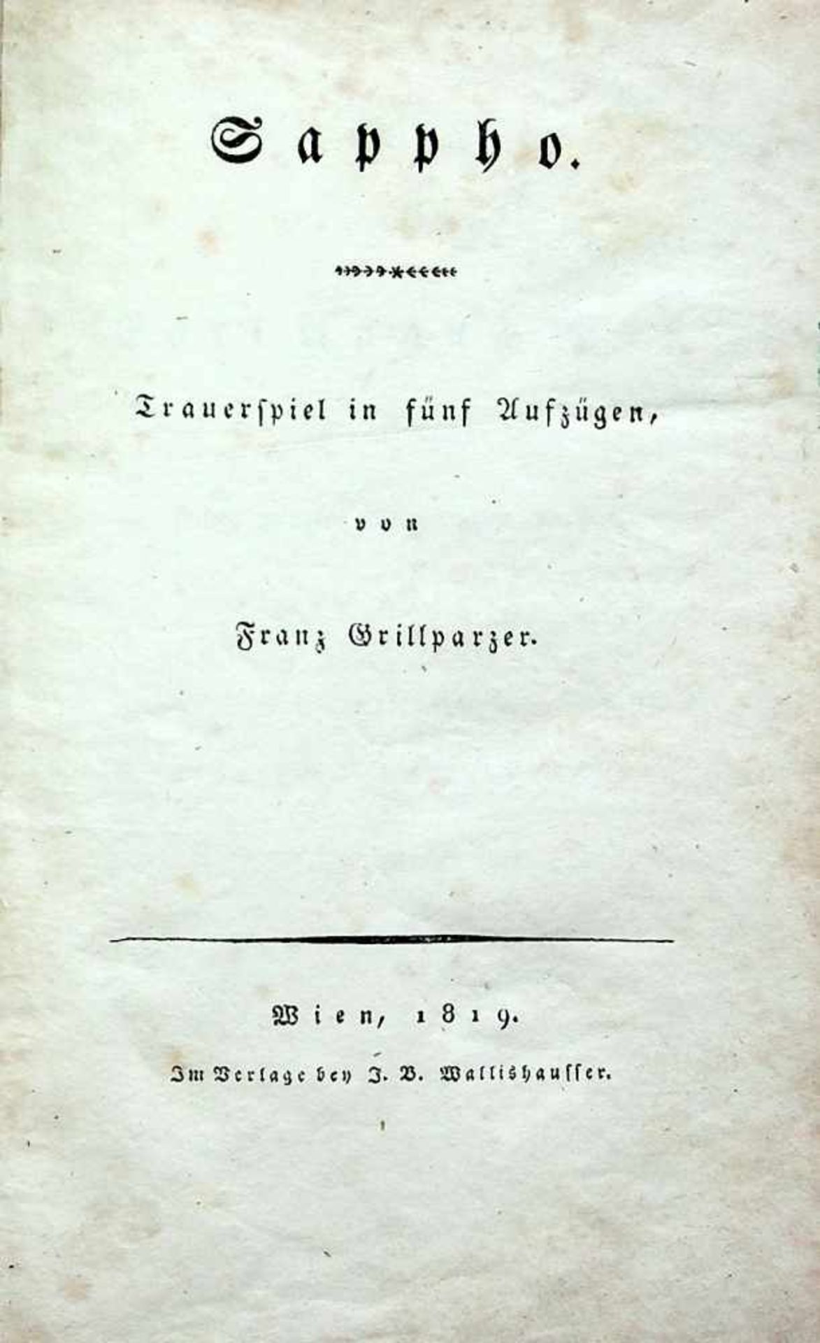 Grillparzer, Franz.Sappho. Trauerspiel. Wien, Wallishauser, 1819.8ø. 2 Bll., 127 SS. Gegl„tt.