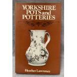 Heather Lawrence, Yorkshire Pots and Potteries, first edition, published 1974 c/w dust cover,