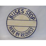 A Buses Stop Here by Request circular double sided aluminium sign, 20" diameter.
