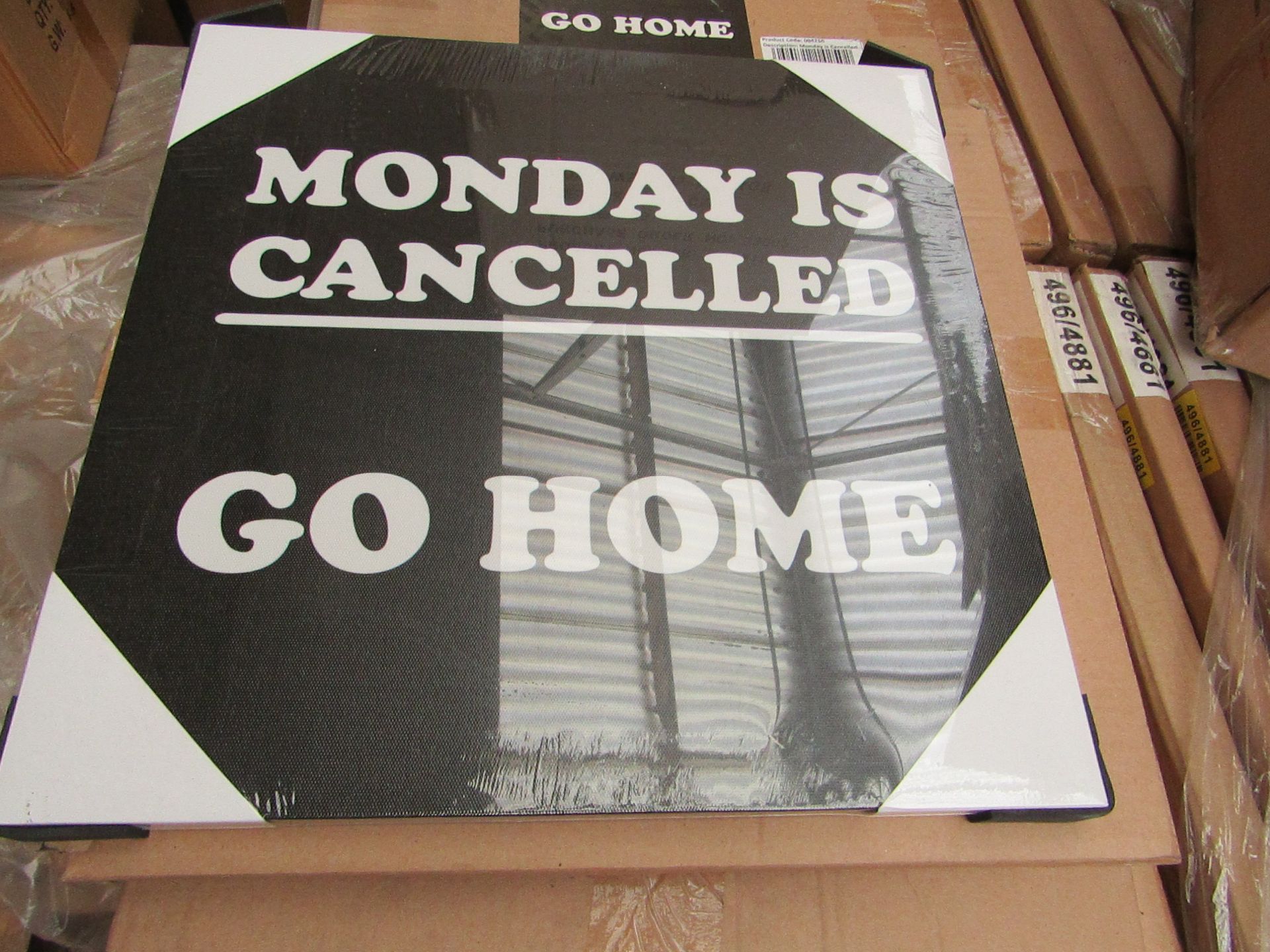 Pallet of Approx 200 Go Home Monday is cancelled Canvas wall art prints, new