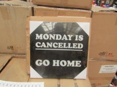 10x "Monday is Cancelled Go Home" Canvas's (36x36cm) - Packaged & Boxed.