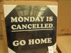 10x "Monday is Cancelled Go Home" Canvas's (36x36cm) - Packaged & Boxed.