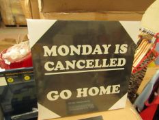 Box of 12 'Monday is cancelled go home' canvasses. New & boxed